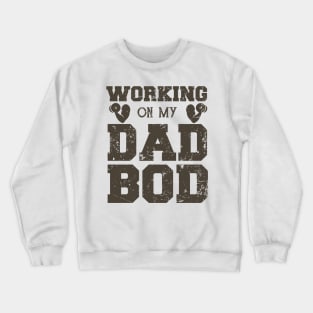 Working On My Dad Bod Funny Dad Bod Crewneck Sweatshirt